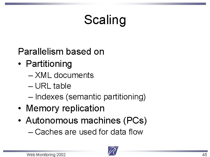 Scaling Parallelism based on • Partitioning – XML documents – URL table – Indexes