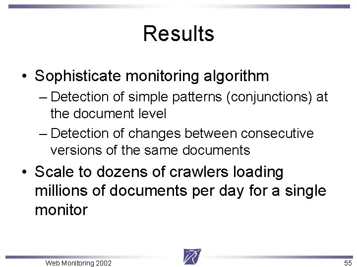 Results • Sophisticate monitoring algorithm – Detection of simple patterns (conjunctions) at the document