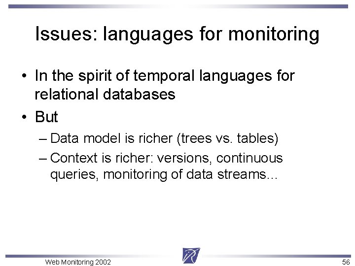 Issues: languages for monitoring • In the spirit of temporal languages for relational databases