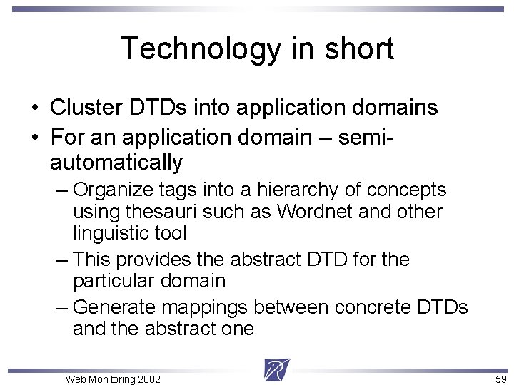 Technology in short • Cluster DTDs into application domains • For an application domain