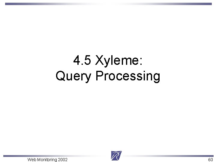 4. 5 Xyleme: Query Processing Web Monitoring 2002 60 