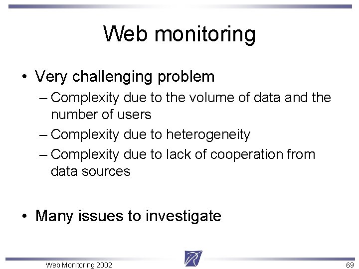 Web monitoring • Very challenging problem – Complexity due to the volume of data