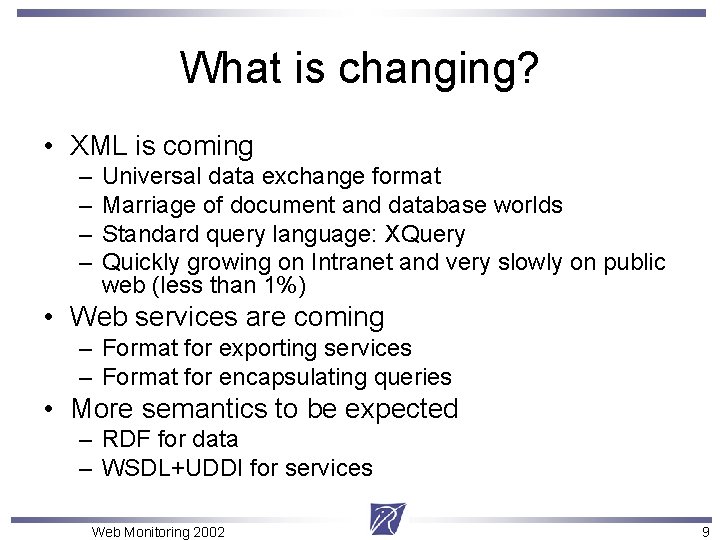 What is changing? • XML is coming – – Universal data exchange format Marriage
