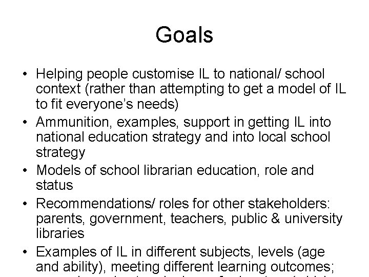 Goals • Helping people customise IL to national/ school context (rather than attempting to