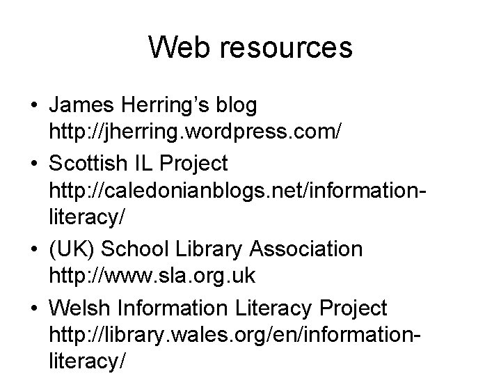 Web resources • James Herring’s blog http: //jherring. wordpress. com/ • Scottish IL Project