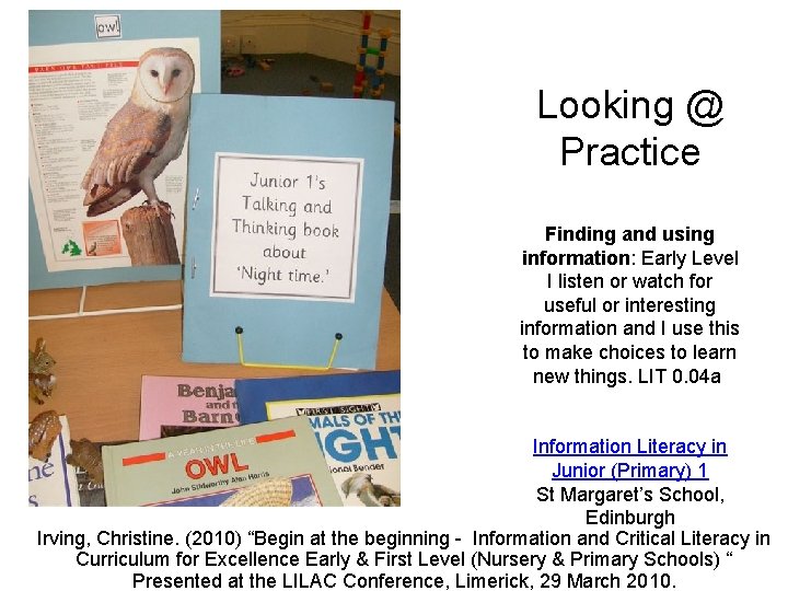 Looking @ Practice Finding and using information: Early Level I listen or watch for