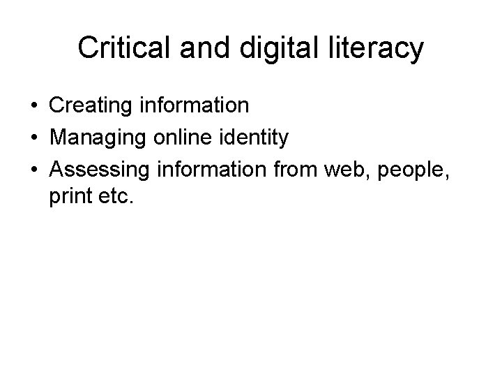Critical and digital literacy • Creating information • Managing online identity • Assessing information