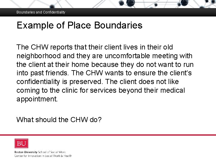 Boundaries and Confidentiality Example of Place Boundaries Boston University Slideshow Title Goes Here The