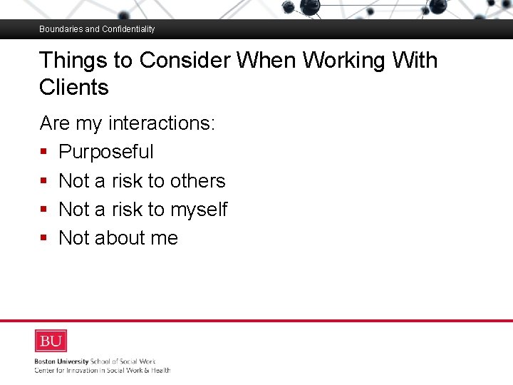Boundaries and Confidentiality Things to Consider When Working With Clients Boston University Slideshow Title