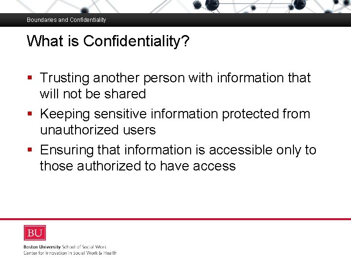Boundaries and Confidentiality What is Confidentiality? Boston University Slideshow Title Goes Here § Trusting
