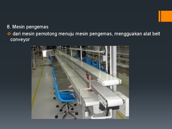 8. Mesin pengemas v dari mesin pemotong menuju mesin pengemas, mengguakan alat belt conveyor