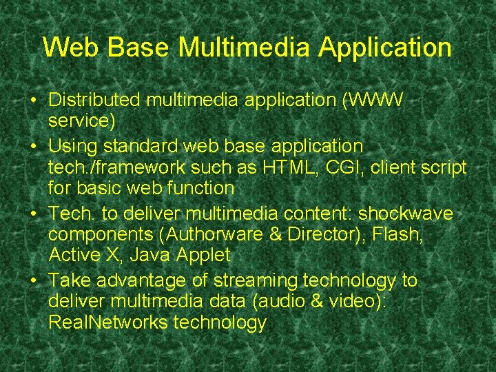 Web Base Multimedia Application • Distributed multimedia application (WWW service) • Using standard web Web Base Multimedia Application • Distributed multimedia application (WWW service) • Using standard web