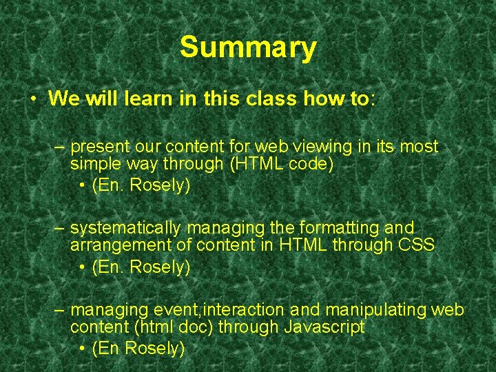 Summary • We will learn in this class how to: – present our content Summary • We will learn in this class how to: – present our content