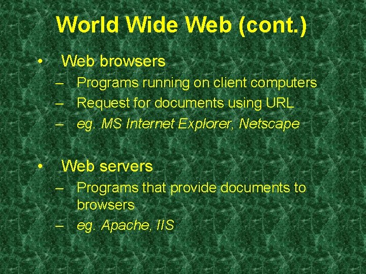 World Wide Web (cont. ) • Web browsers – Programs running on client computers World Wide Web (cont. ) • Web browsers – Programs running on client computers