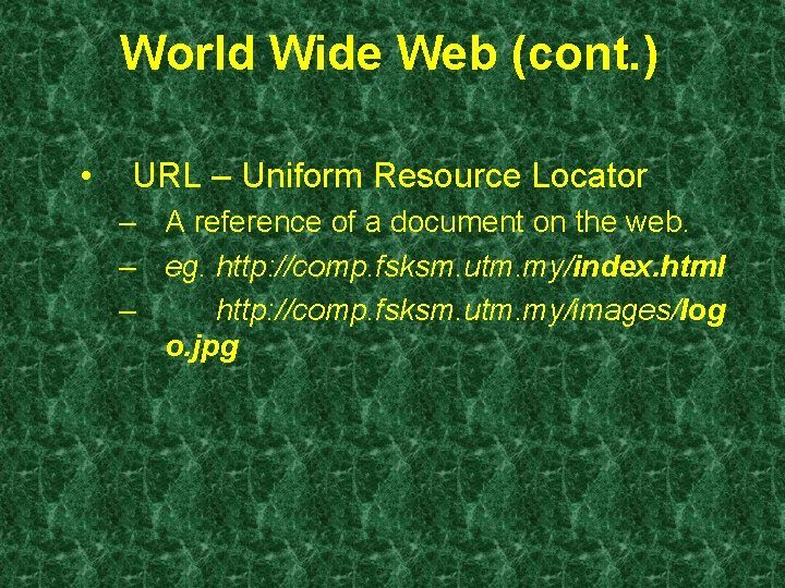 World Wide Web (cont. ) • URL – Uniform Resource Locator – A reference World Wide Web (cont. ) • URL – Uniform Resource Locator – A reference