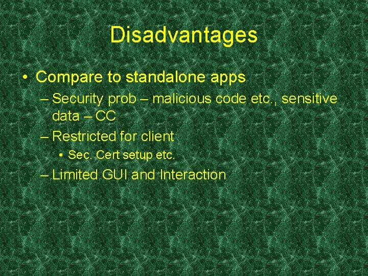 Disadvantages • Compare to standalone apps – Security prob – malicious code etc. , Disadvantages • Compare to standalone apps – Security prob – malicious code etc. ,