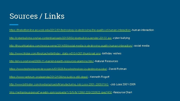 Sources / Links https: //thebottomline. as. ucsb. edu/2012/01/technology-is-destroying-the-quality-of-human-interaction -human interaction http: //cyberbullying. org/wp-content/uploads/2015/05/cyberbullying-gender-20151. jpg