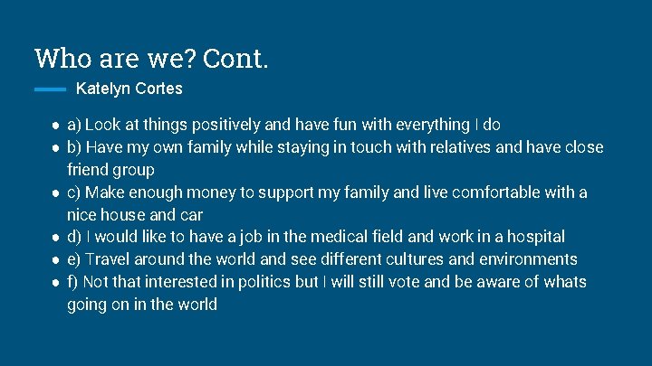 Who are we? Cont. Katelyn Cortes ● a) Look at things positively and have
