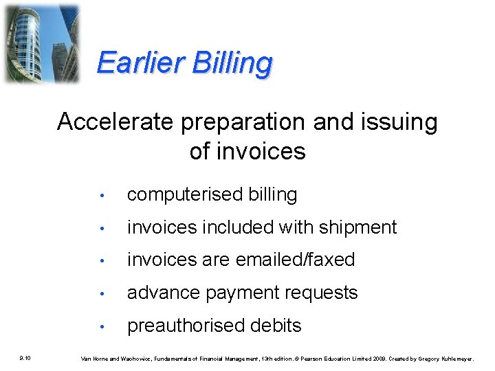 Earlier Billing Accelerate preparation and issuing of invoices 9. 10 • computerised billing •