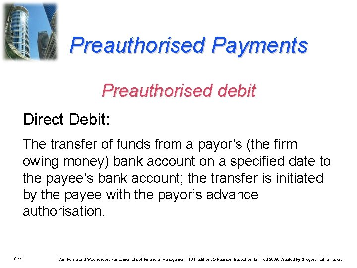 Preauthorised Payments Preauthorised debit Direct Debit: The transfer of funds from a payor’s (the