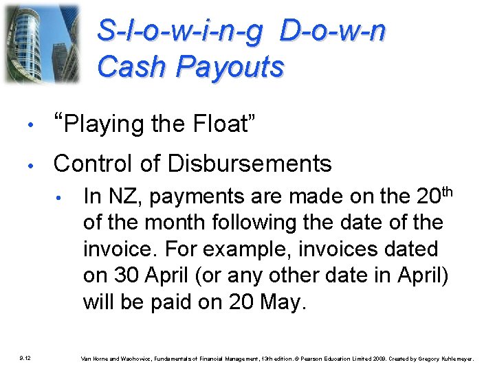 S-l-o-w-i-n-g D-o-w-n Cash Payouts • “Playing the Float” • Control of Disbursements • 9.