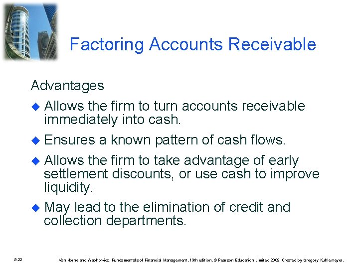 Factoring Accounts Receivable Advantages Allows the firm to turn accounts receivable immediately into cash.