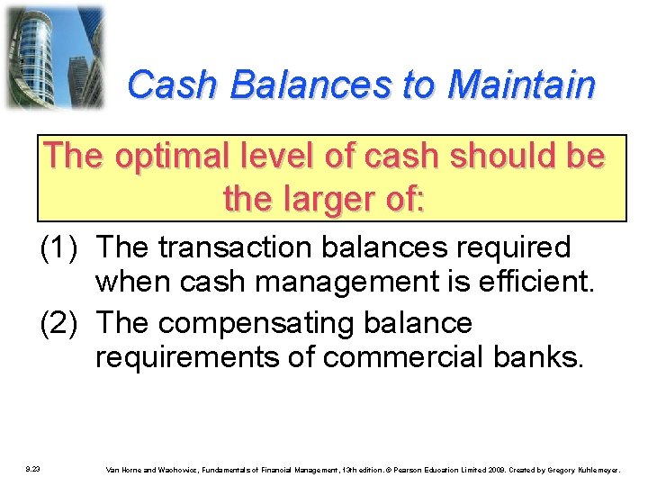 Cash Balances to Maintain The optimal level of cash should be the larger of: