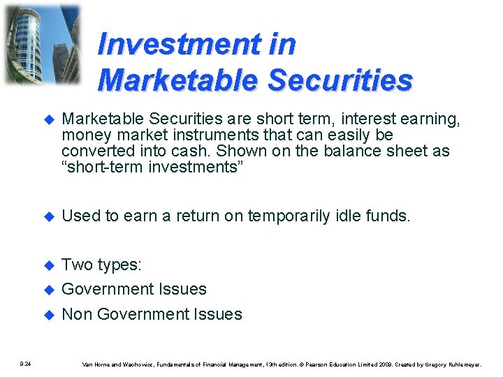 Investment in Marketable Securities are short term, interest earning, money market instruments that can