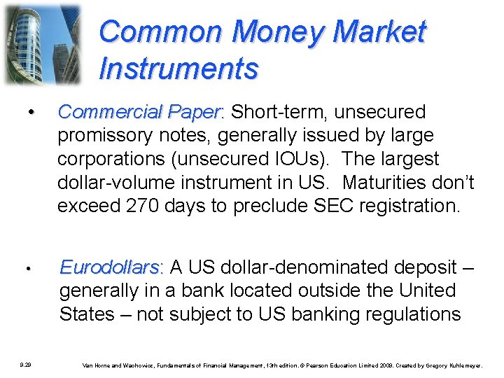 Common Money Market Instruments • Commercial Paper: Short-term, unsecured promissory notes, generally issued by