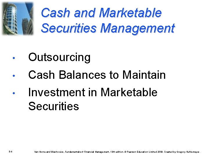 Cash and Marketable Securities Management 9. 4 • Outsourcing • Cash Balances to Maintain