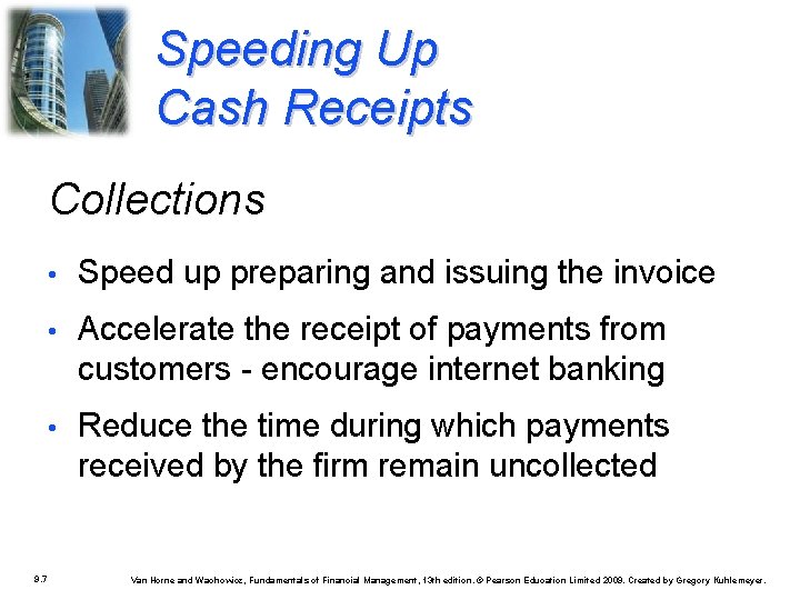 Speeding Up Cash Receipts Collections 9. 7 • Speed up preparing and issuing the