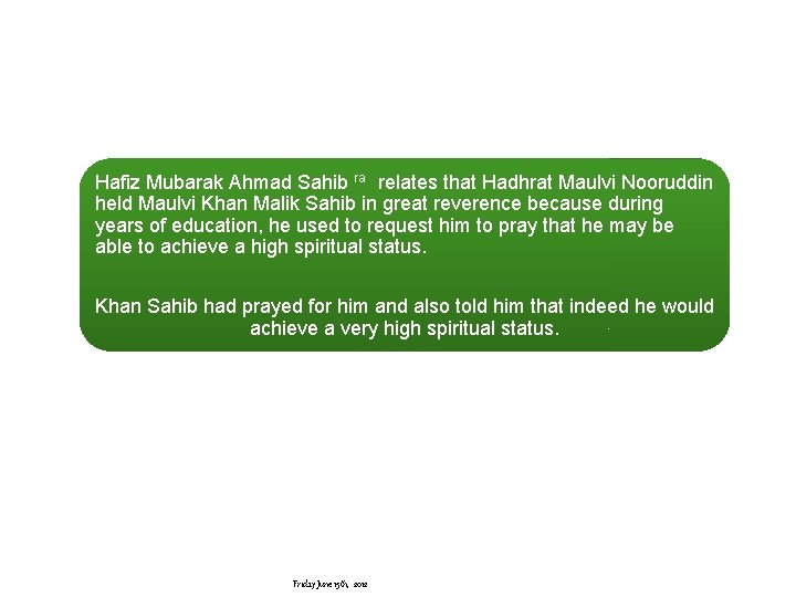 Hafiz Mubarak Ahmad Sahib ra relates that Hadhrat Maulvi Nooruddin held Maulvi Khan Malik