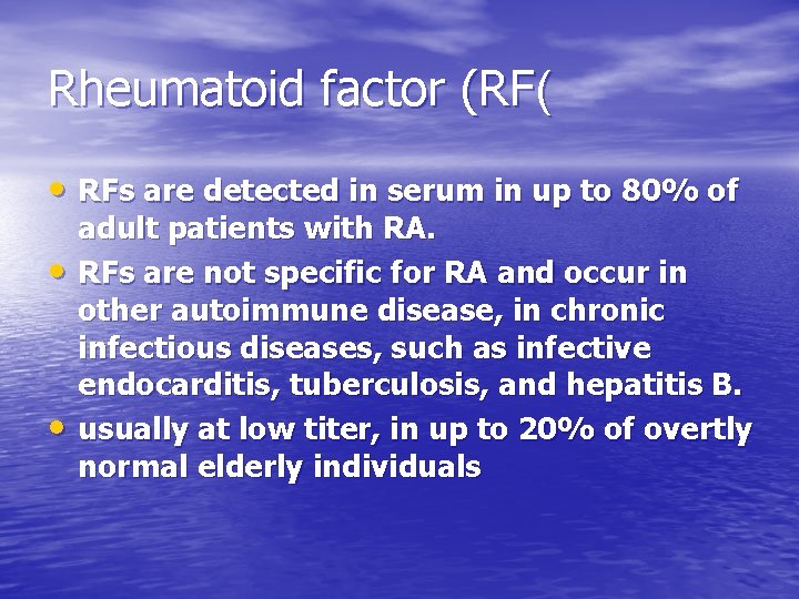 Rheumatoid factor (RF( • RFs are detected in serum in up to 80% of