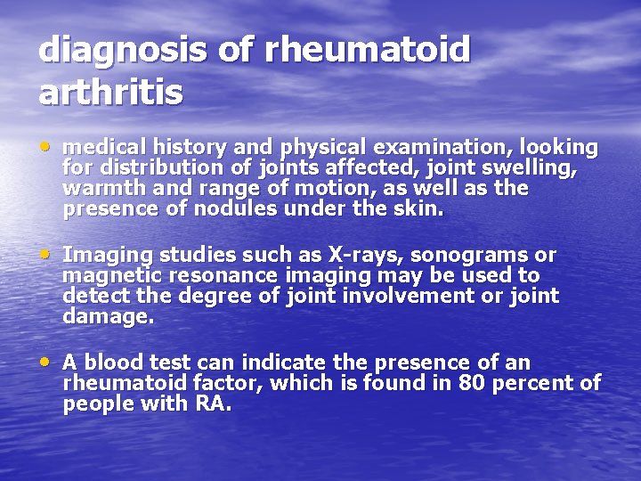 diagnosis of rheumatoid arthritis • medical history and physical examination, looking for distribution of