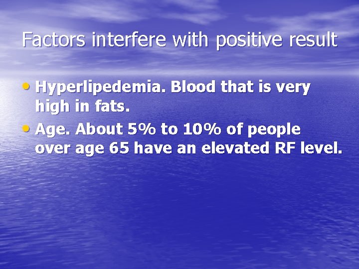 Factors interfere with positive result • Hyperlipedemia. Blood that is very high in fats.