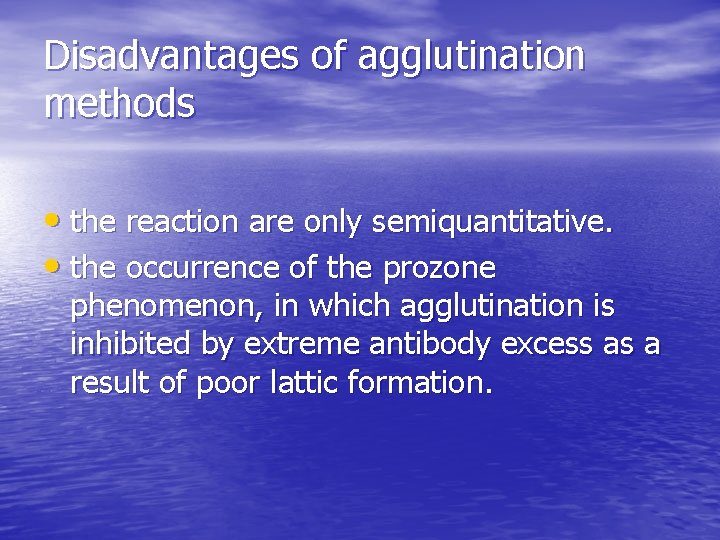 Disadvantages of agglutination methods • the reaction are only semiquantitative. • the occurrence of