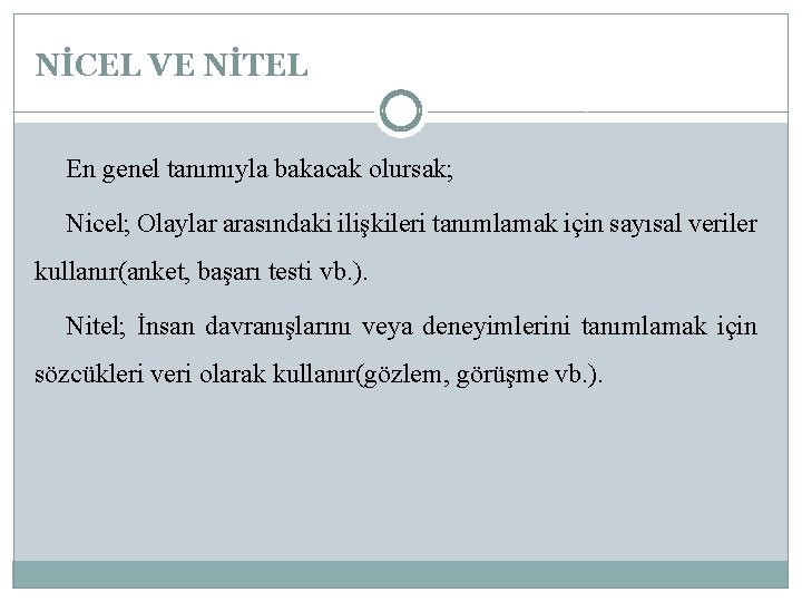 NİCEL VE NİTEL En genel tanımıyla bakacak olursak; Nicel; Olaylar arasındaki ilişkileri tanımlamak için