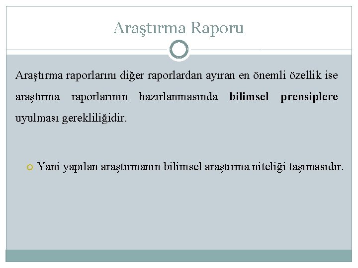 Araştırma Raporu Araştırma raporlarını diğer raporlardan ayıran en önemli özellik ise araştırma raporlarının hazırlanmasında