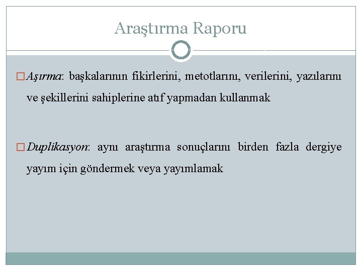 Araştırma Raporu � Aşırma: başkalarının fikirlerini, metotlarını, verilerini, yazılarını ve şekillerini sahiplerine atıf yapmadan