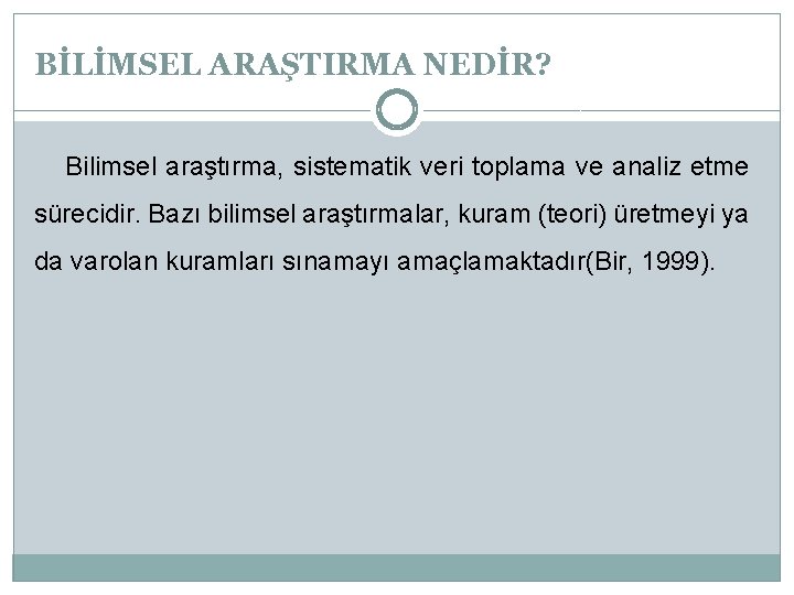 BİLİMSEL ARAŞTIRMA NEDİR? Bilimsel araştırma, sistematik veri toplama ve analiz etme sürecidir. Bazı bilimsel