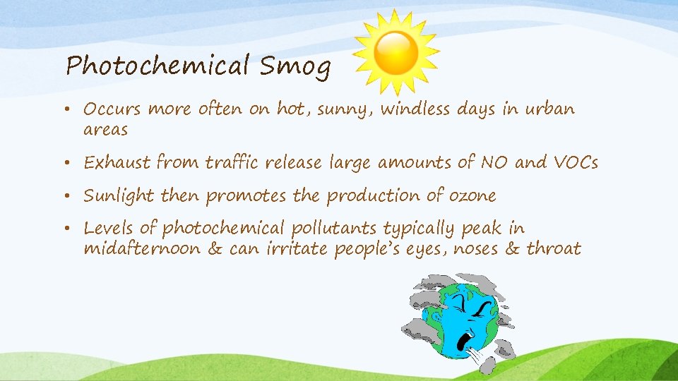 Photochemical Smog • Occurs more often on hot, sunny, windless days in urban areas