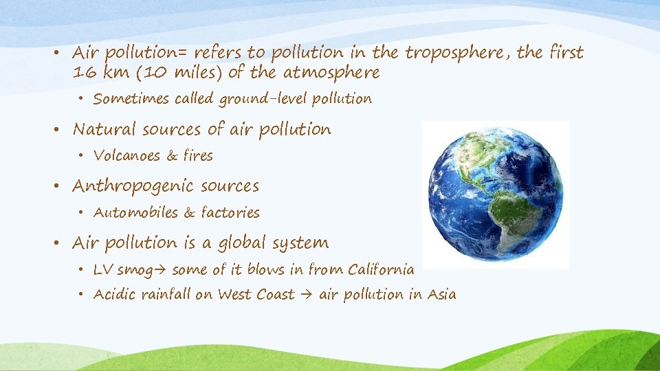  • Air pollution= refers to pollution in the troposphere, the first 16 km