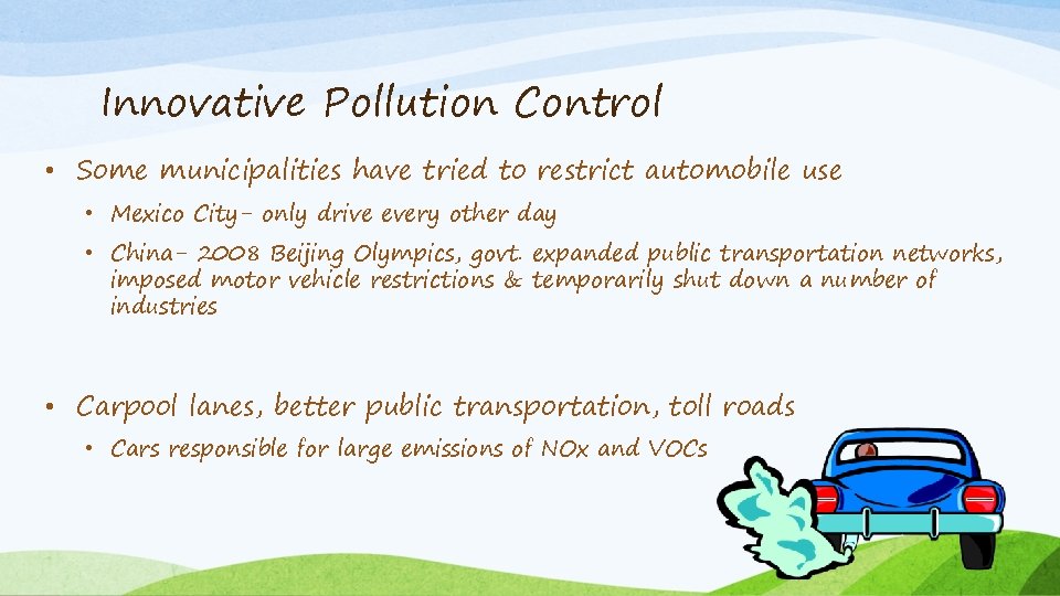 Innovative Pollution Control • Some municipalities have tried to restrict automobile use • Mexico