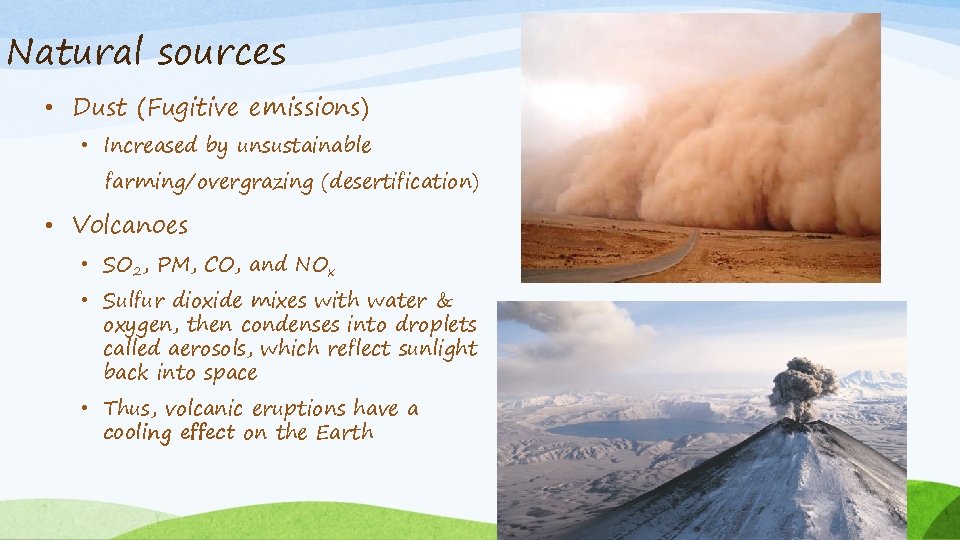 Natural sources • Dust (Fugitive emissions) • Increased by unsustainable farming/overgrazing (desertification) • Volcanoes