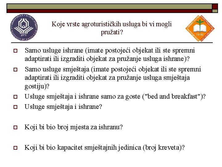 Koje vrste agroturističkih usluga bi vi mogli pružati? o Samo usluge ishrane (imate postojeći