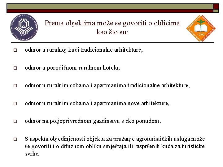 Prema objektima može se govoriti o oblicima kao što su: o odmor u ruralnoj