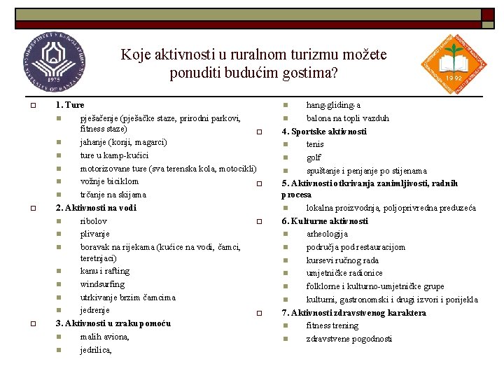 Koje aktivnosti u ruralnom turizmu možete ponuditi budućim gostima? o o o 1. Ture