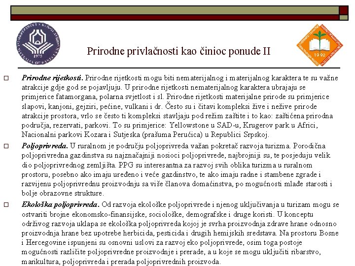 Prirodne privlačnosti kao činioc ponude II o o o Prirodne rijetkosti mogu biti nematerijalnog