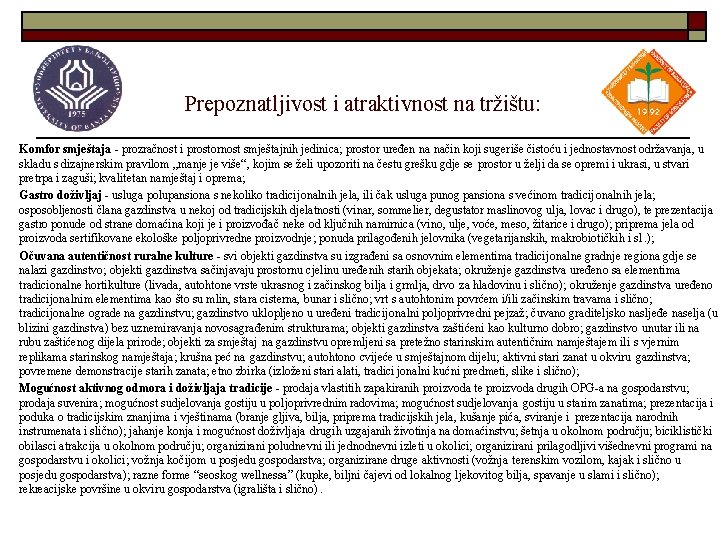 Prepoznatljivost i atraktivnost na tržištu: Komfor smještaja - prozračnost i prostornost smještajnih jedinica; prostor