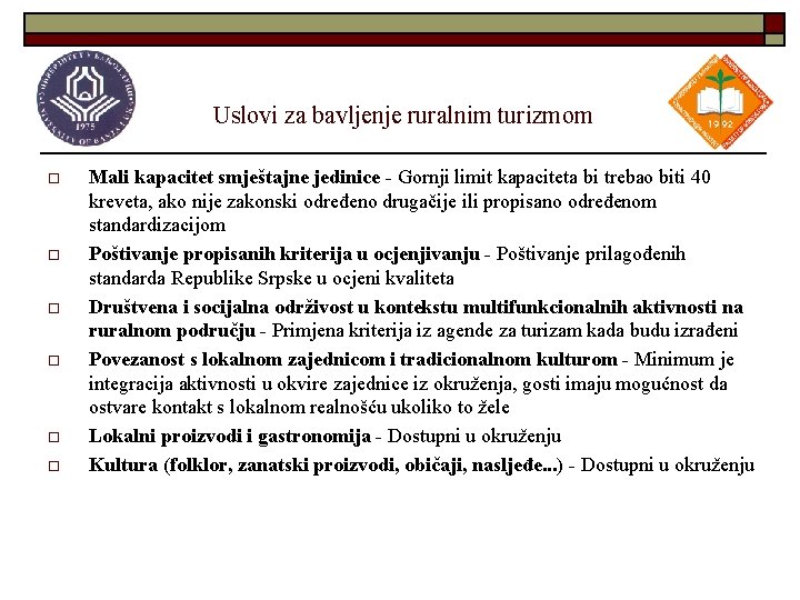 Uslovi za bavljenje ruralnim turizmom o o o Mali kapacitet smještajne jedinice - Gornji